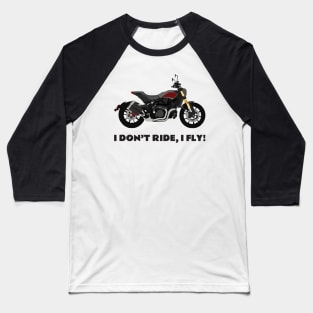 I don't ride, I fly! Indian FTR 1200 S Baseball T-Shirt